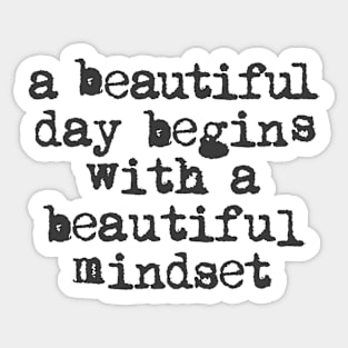 A Beautiful Day Begins with a Beautiful Mindset black and white Sticker